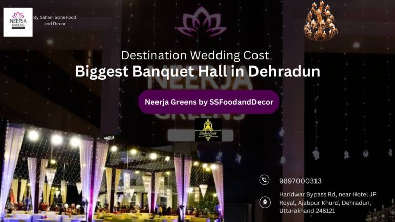 Destination Wedding Cost | Biggest Banquet Hall in Dehradun- Neerja Greens by SSFoodandDecor